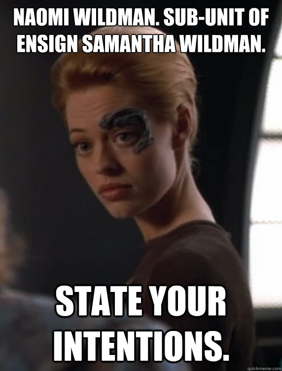 Naomi Wildman. Sub-unit of Ensign Samantha Wildman. State your intentions.  