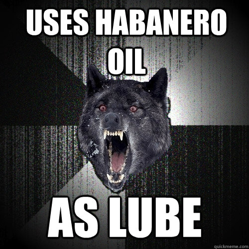 Uses Habanero Oil as lube  Insanity Wolf
