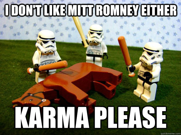 I don't like mitt Romney either  karma please - I don't like mitt Romney either  karma please  Misc