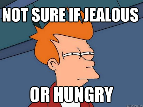 Not sure if jealous or hungry - Not sure if jealous or hungry  Futurama Fry