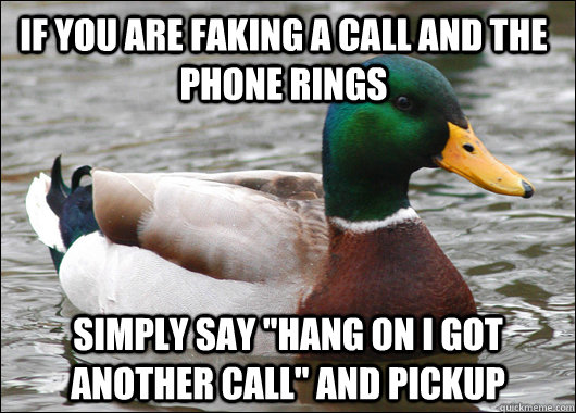 If you are faking a call and the phone rings simply say 