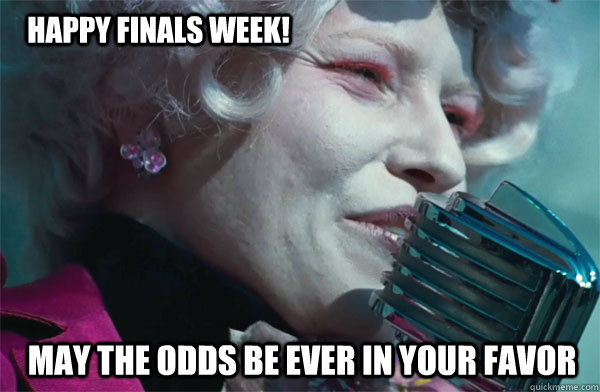 Happy Finals Week! May The odds be ever in your favor  