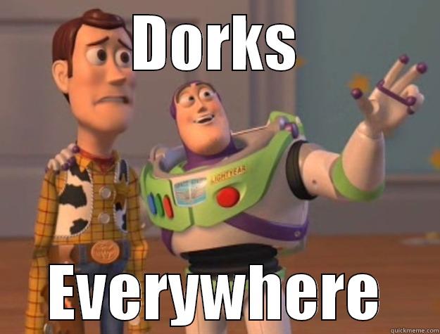 Dorks Evrwhere - DORKS EVERYWHERE Toy Story