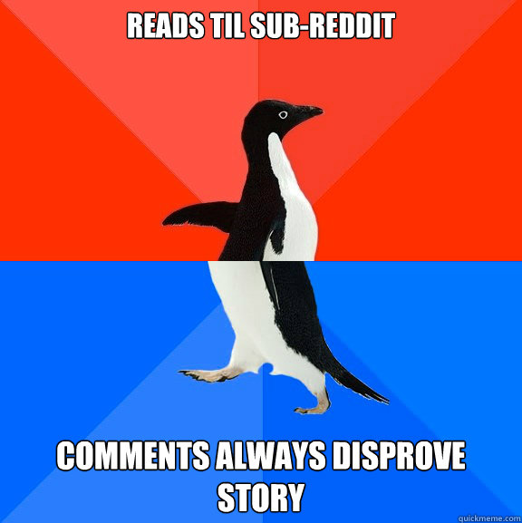 Reads TIL sub-reddit Comments always disprove story  Socially Awesome Awkward Penguin