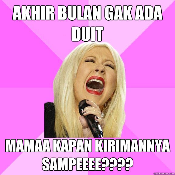 akhir bulan gak ada duit mamaa kapan kirimannya sampeeee????  Wrong Lyrics Christina
