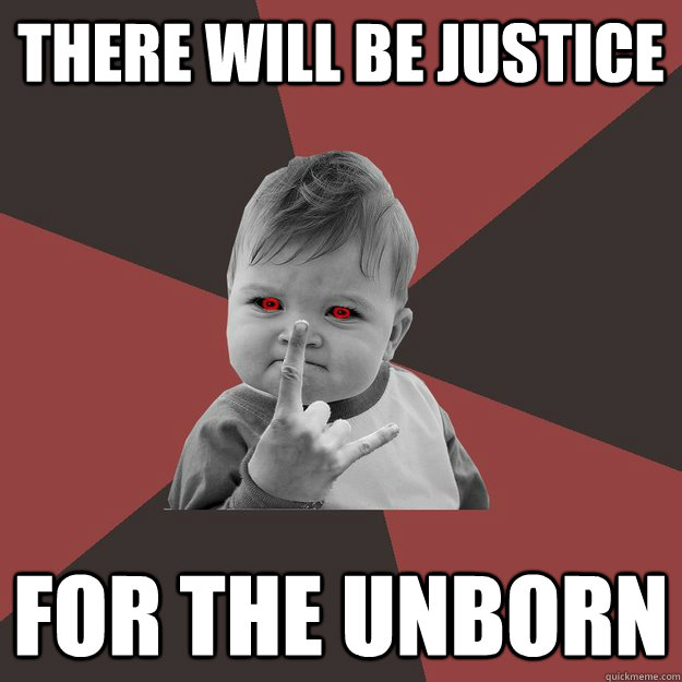 There will be justice for the unborn - There will be justice for the unborn  Metal Success Kid
