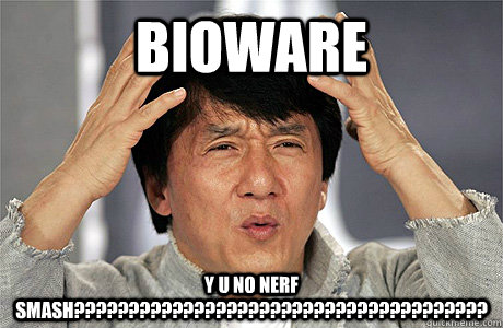 BIOWARE y u no nerf smash?????????????????????????????????????? - BIOWARE y u no nerf smash??????????????????????????????????????  Jackie Chan Meme