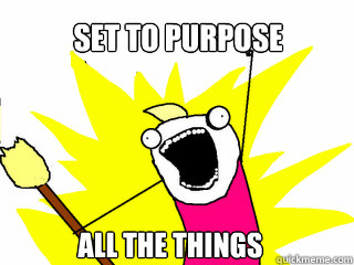 SET to purpose All the things  All The Things