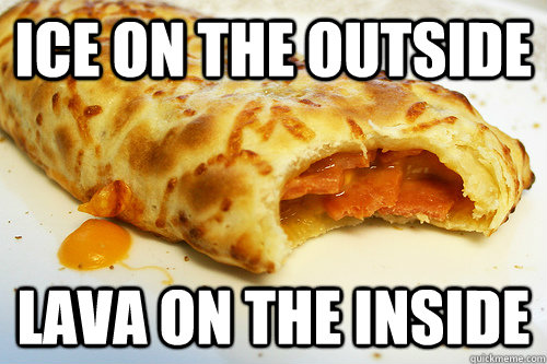 Ice on the outside Lava on the inside - Ice on the outside Lava on the inside  Scumbag Hot Pocket