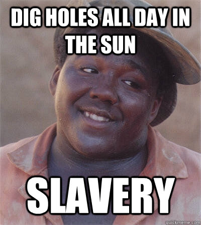 Dig Holes All Day In the Sun Slavery  ARMPIT