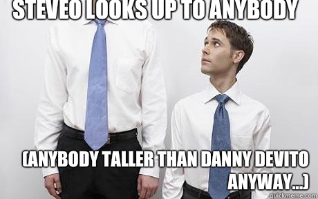 SteveO looks up to anybody (Anybody taller than Danny Devito anyway...) - SteveO looks up to anybody (Anybody taller than Danny Devito anyway...)  Short People Problems