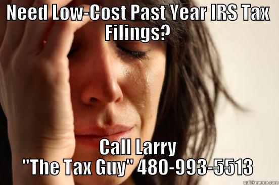 NEED LOW-COST PAST YEAR IRS TAX FILINGS? CALL LARRY 