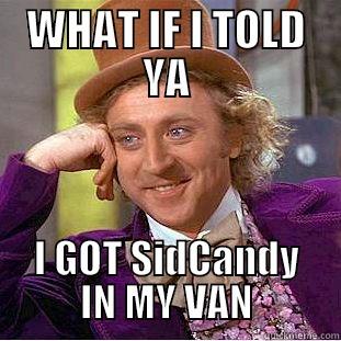 WHAT IF I TOLD YA I GOT SIDCANDY IN MY VAN Condescending Wonka