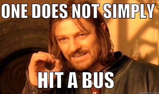 ONE DOES NOT SIMPLY             HIT A BUS            Boromir