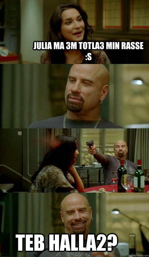 julia ma 3m totla3 min rasse :S teb halla2?  Skinhead John