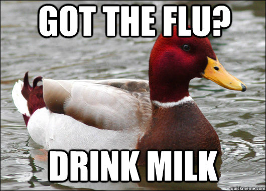 Got the Flu? Drink Milk  Malicious Advice Mallard