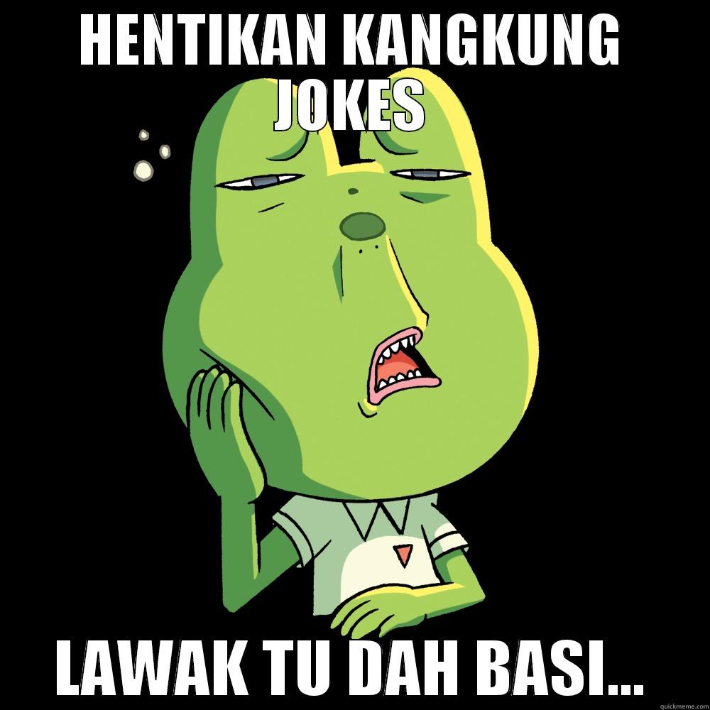 HENTIKAN KANGKUNG JOKES LAWAK TU DAH BASI... Misc