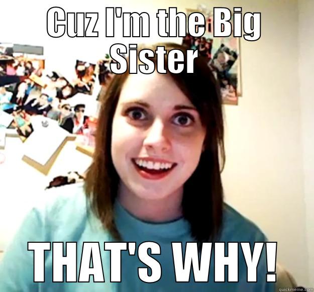 CUZ I'M THE BIG SISTER THAT'S WHY! Overly Attached Girlfriend