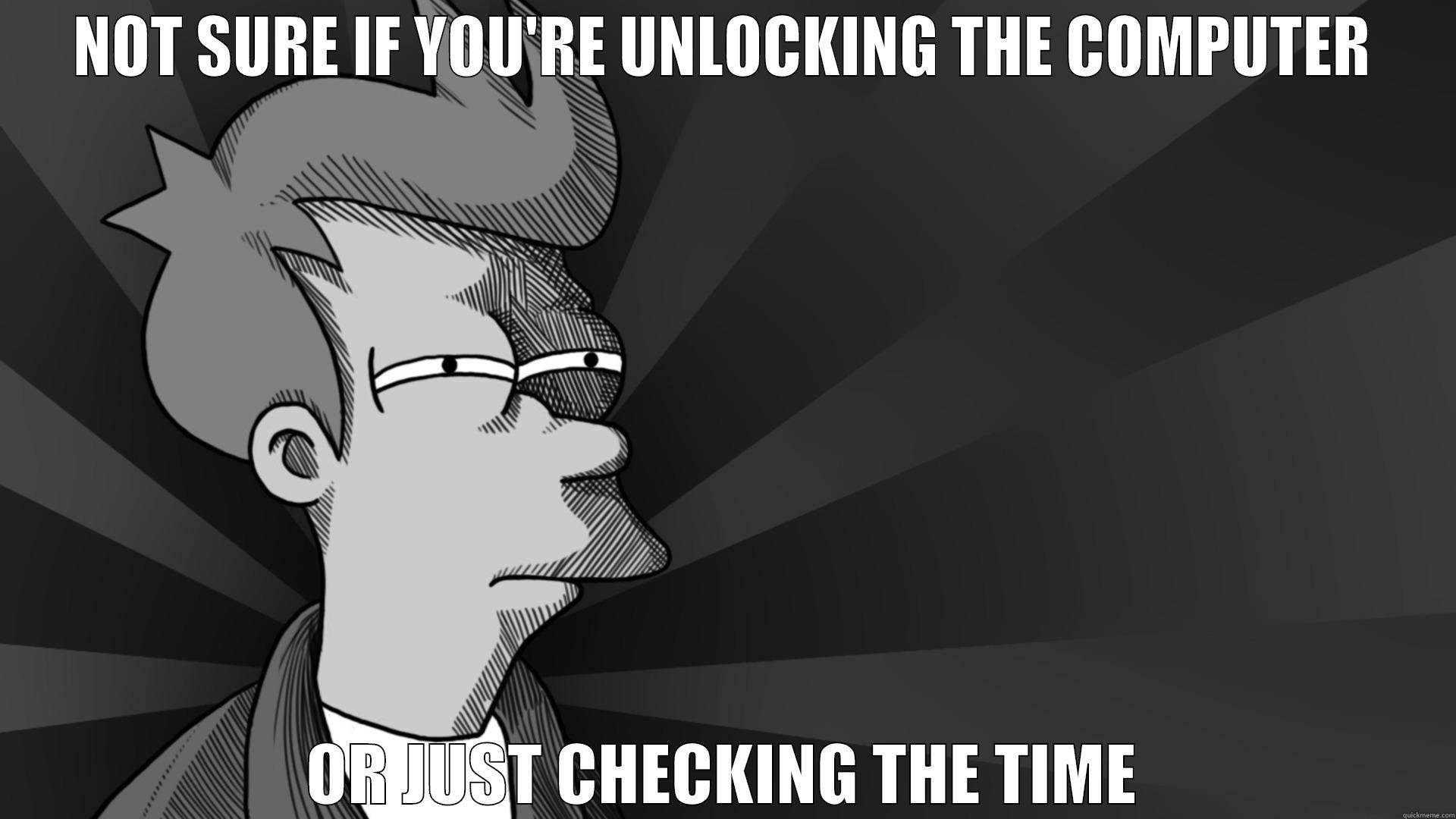 NOT SURE IF YOU'RE UNLOCKING THE COMPUTER OR JUST CHECKING THE TIME Misc