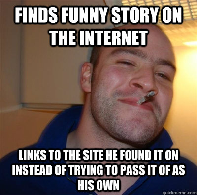 finds funny story on the internet links to the site he found it on instead of trying to pass it of as his own  GGG plays SC