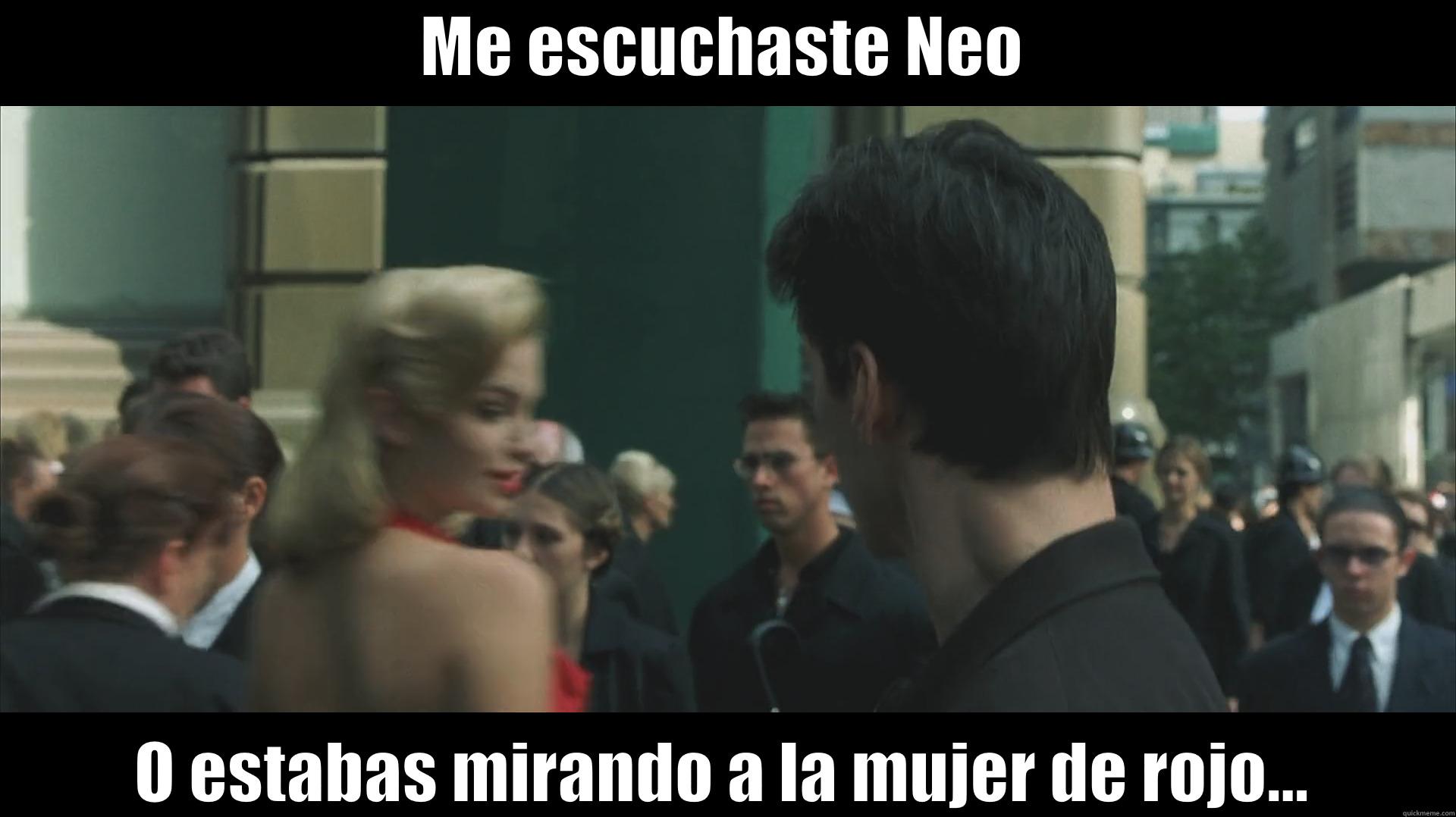 ME ESCUCHASTE NEO O ESTABAS MIRANDO A LA MUJER DE ROJO... Misc