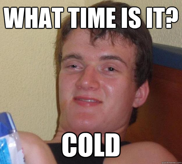 what time is it? cold  10 Guy