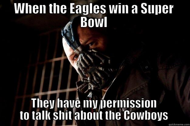 Eagle Fans - WHEN THE EAGLES WIN A SUPER BOWL THEY HAVE MY PERMISSION TO TALK SHIT ABOUT THE COWBOYS Angry Bane