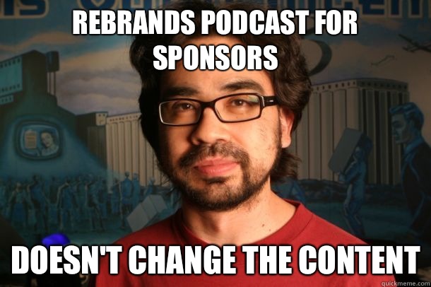 Rebrands podcast for sponsors Doesn't change the content  Good Guy Gus