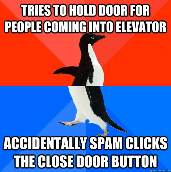 tries to hold door for people coming into elevator accidentally spam clicks the close door button - tries to hold door for people coming into elevator accidentally spam clicks the close door button  Socially Awesome Awkward Penguin
