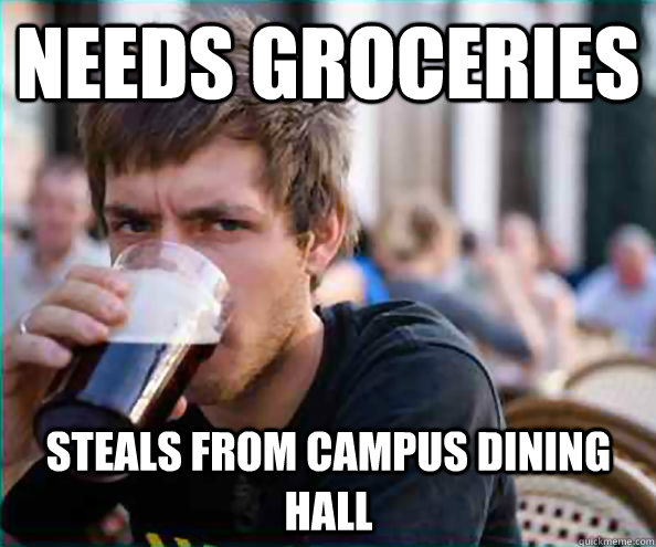 Needs groceries steals from campus dining hall - Needs groceries steals from campus dining hall  Virgin College Senior