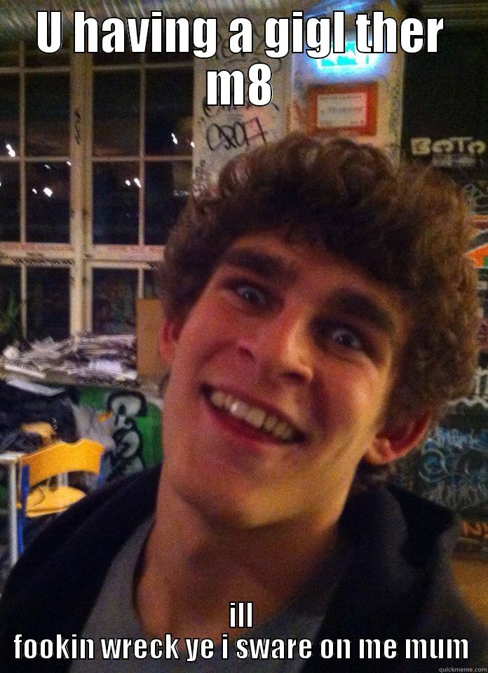 ill bash ye - U HAVING A GIGL THER M8 ILL FOOKIN WRECK YE I SWARE ON ME MUM Misc