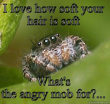 Of mice and men project yaaay - I LOVE HOW SOFT YOUR HAIR IS SOFT WHAT'S THE ANGRY MOB FOR?... Misunderstood Spider