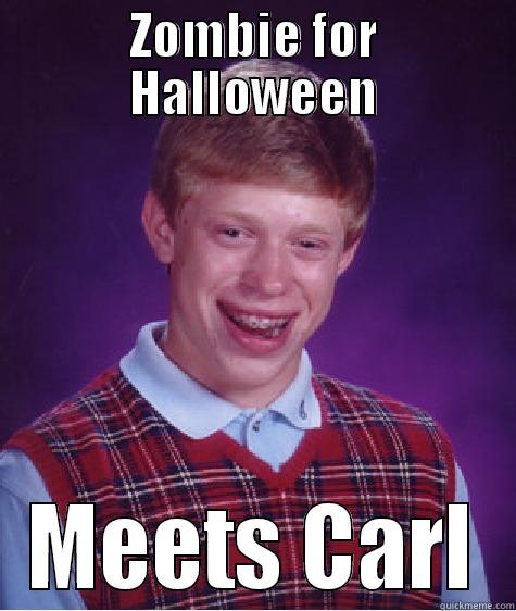 ZOMBIE FOR HALLOWEEN MEETS CARL Bad Luck Brian