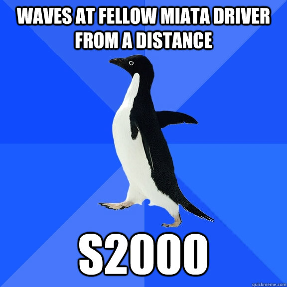 Waves at fellow miata driver from a distance S2000 - Waves at fellow miata driver from a distance S2000  Misc