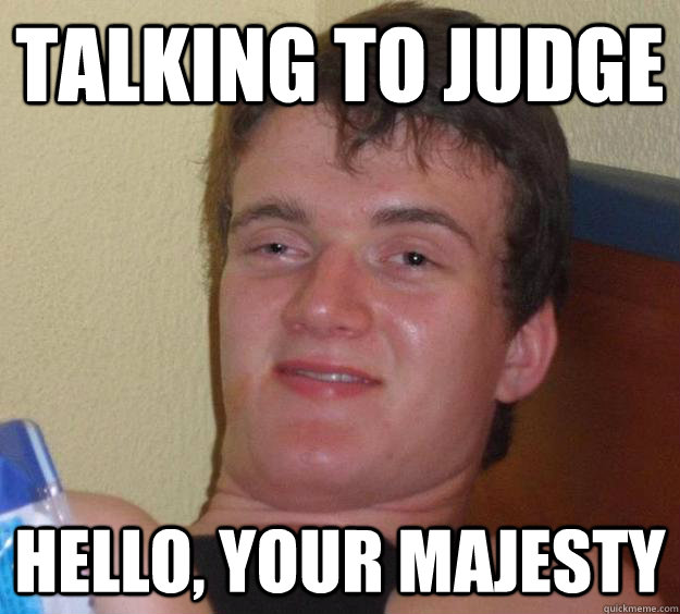 Talking to judge Hello, your majesty  10 Guy