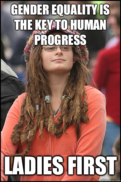 Gender equality is the key to human progress Ladies first  College Liberal