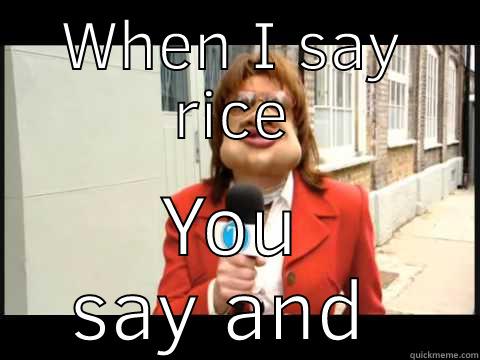 WHEN I SAY RICE YOU SAY AND PEAS Misc