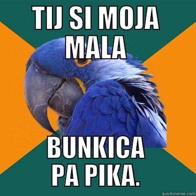 TIJ SI MOJA MALA BUNKICA PA PIKA. Paranoid Parrot