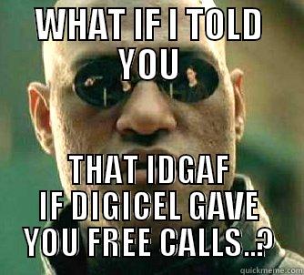 WHAT IF I TOLD YOU THAT IDGAF IF DIGICEL GAVE YOU FREE CALLS..? Matrix Morpheus