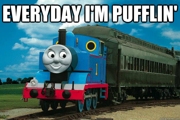 everyday I'm pufflin'  - everyday I'm pufflin'   Thomas the Tank Engine