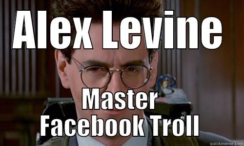 ALEX LEVINE MASTER FACEBOOK TROLL Misc