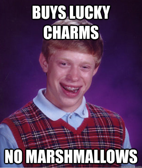 Buys Lucky Charms No Marshmallows - Buys Lucky Charms No Marshmallows  Bad Luck Brian