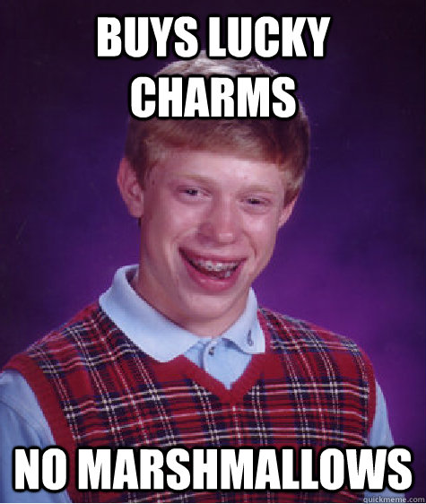 Buys Lucky Charms No Marshmallows  Bad Luck Brian