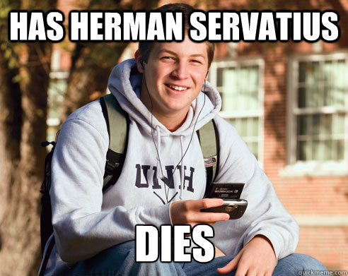Has herman servatius dies  College Freshman