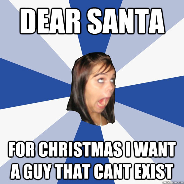 dear santa for christmas i want a guy that cant exist  Annoying Facebook Girl