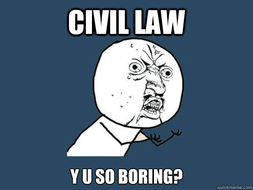 Civil law y u so boring? - Civil law y u so boring?  Y U No