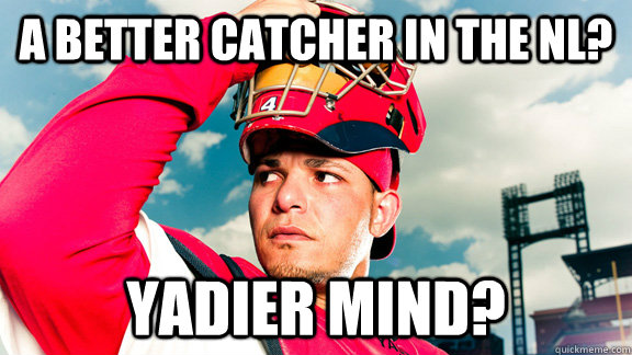 A better catcher in the NL? Yadier Mind? - A better catcher in the NL? Yadier Mind?  Misc