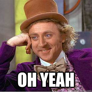 OH YEAH  Condescending Wonka