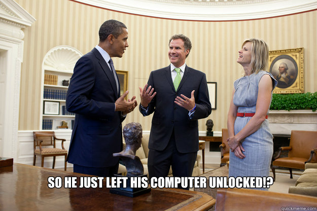 So he just left his computer unlocked!?  