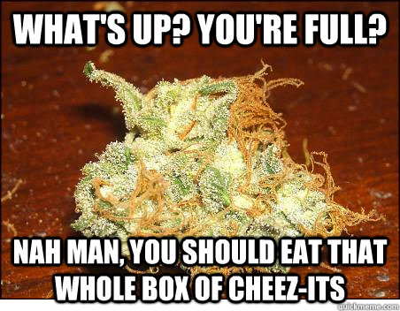 What's UP? You're full? Nah man, you should eat that whole box of Cheez-its - What's UP? You're full? Nah man, you should eat that whole box of Cheez-its  Scumbag Trees